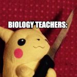PIKACHU learned STAB! | FROGS: *EXIST*; BIOLOGY TEACHERS: | image tagged in pikachu learned stab | made w/ Imgflip meme maker