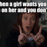 whatever | When a girl wants you to hate on her and you don’t LOL | image tagged in whatever | made w/ Imgflip meme maker