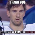 Eli Manning Face | THANK YOU; ELI! | image tagged in eli manning face | made w/ Imgflip meme maker