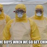 Who’s hungry? | ME AND THE BOYS WHEN WE GO GET CHINESE FOOD | image tagged in virus_cleaning,chinese food | made w/ Imgflip meme maker