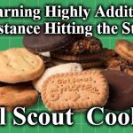 cookies | Warning Highly Additive Substance Hitting the Street; Girl Scout  Cookies | image tagged in cookies | made w/ Imgflip meme maker
