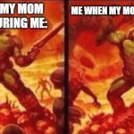 How I Really Feel | ME WHEN MY MOM LECTURES ME:; ME WHEN MY MOM ISNT LECTURING ME: | image tagged in how i really feel | made w/ Imgflip meme maker