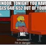 I’m in danger | SZPINDOR: TONIGHT YOU HAVE TO READ PAGES 648-652 OUT OF YOUR STERNS; ME: | image tagged in im in danger | made w/ Imgflip meme maker