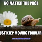 snail speedy recovery get well soon | NO MATTER THE PACE; JUST KEEP MOVING FORWARD; www.mandalahealingcenter.net | image tagged in snail speedy recovery get well soon | made w/ Imgflip meme maker