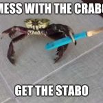 Crab knife  | MESS WITH THE CRABO; GET THE STABO | image tagged in crab knife | made w/ Imgflip meme maker