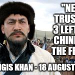 Ghengis Knows | "NEVER TRUST DAY 3 LEFTOVER CHINESE IN THE FRIDGE"; GHENGIS KHAN - 18 AUGUST 1227 | image tagged in ghengis knows | made w/ Imgflip meme maker