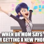 mari is excited | WHEN UR MOM SAYS UR GETTING A NEW PHONE | image tagged in mari is excited,so true memes,funny memes | made w/ Imgflip meme maker