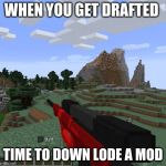 World war 3 | WHEN YOU GET DRAFTED; TIME TO DOWN LODE A MOD | image tagged in world war 3 | made w/ Imgflip meme maker