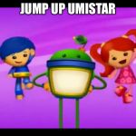 Jump | JUMP UP UMISTAR | image tagged in jump | made w/ Imgflip meme maker