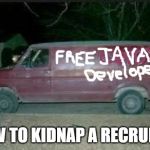 Free Candy | HOW TO KIDNAP A RECRUITER | image tagged in free candy | made w/ Imgflip meme maker
