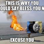 Explosive Diarrhea | THIS IS WHY YOU SHOULD SAY BLESS YOU NOT; EXCUSE YOU | image tagged in explosive diarrhea | made w/ Imgflip meme maker