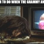 Alice Cooper cream pie 2 | WHAT I PREFER TO DO WHEN THE GRAMMY AWARDS ARE ON | image tagged in alice cooper cream pie 2 | made w/ Imgflip meme maker