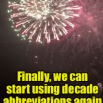 It’s the 20s | Finally, we can start using decade abbreviations again | image tagged in gifs,happy new year,2020 | made w/ Imgflip video-to-gif maker