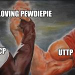 Shared | LOVING PEWDIEPIE; VGCP; UTTP | image tagged in shared | made w/ Imgflip meme maker