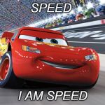 Lightning McQueen | SPEED I AM SPEED | image tagged in lightning mcqueen | made w/ Imgflip meme maker