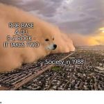 Dog Storm Rob Base DJ E-Z Rock It Takes Two | ROB BASE & D.J. E-Z ROCK - IT TAKES TWO; Society in 1988; COVELL BELLAMY III | image tagged in dog storm rob base dj e-z rock it takes two | made w/ Imgflip meme maker
