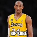Kobe Bryant | RIP KOBE | image tagged in kobe bryant | made w/ Imgflip meme maker