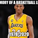 Goodbye Kobe, hope your fellow lakers fans miss you | IN MEMORY OF A BASKETBALL LEGEND 1978-2020 | image tagged in kobe bryant,memes,rip,nba,lakers,goodbye | made w/ Imgflip meme maker