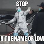 Corona Virus | STOP; IN THE NAME OF LOVE | image tagged in corona virus | made w/ Imgflip meme maker
