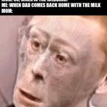 wot monkeh | ME: *TALKS TO A GIRL* 
MOM: SO, WHEN IS THE WEDDING?
ME: WHEN DAD COMES BACK HOME WITH THE MILK
MOM: | image tagged in wot monkeh | made w/ Imgflip meme maker