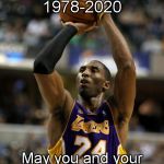 A sad day for basketball indeed. | Kobe Bryant 1978-2020; May you and your daughter rest in peace. | image tagged in memes,kobe,rip | made w/ Imgflip meme maker