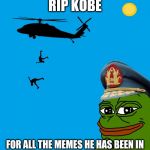 pepe pinochet helicopter | RIP KOBE; FOR ALL THE MEMES HE HAS BEEN IN | image tagged in pepe pinochet helicopter | made w/ Imgflip meme maker