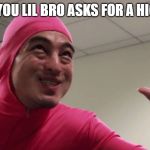 Annoying | WHEN YOU LIL BRO ASKS FOR A HIGH FIVE | image tagged in pink guy high five,little brother,funny,memes,pink guy | made w/ Imgflip meme maker