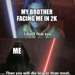 I don't fear you | MY BROTHER FACING ME IN 2K; ME | image tagged in i don't fear you | made w/ Imgflip meme maker