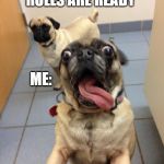pug love | MOM: PIZZA ROLLS ARE READY; ME: | image tagged in pug love | made w/ Imgflip meme maker