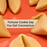 Fortune Cookie | Fortune Cookie Say
You Get Coronavirus | image tagged in fortune cookie | made w/ Imgflip meme maker