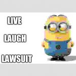 Minions mom | LIVE; LAUGH; LAWSUIT | image tagged in minions mom | made w/ Imgflip meme maker