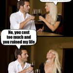 I would think she would not laugh at you .... good for a breakup though. | You are my drug; So you can't live without me? No, you cost too much and you ruined my life | image tagged in couple drinking,drug,destroy,relationship | made w/ Imgflip meme maker