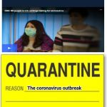 Coronavirus | The coronavirus outbreak; 1/28/2020 | image tagged in quarantine,coronavirus,virus,memes,meme,news | made w/ Imgflip meme maker