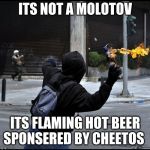 Molotov cocktail | ITS NOT A MOLOTOV; ITS FLAMING HOT BEER SPONSERED BY CHEETOS | image tagged in molotov cocktail | made w/ Imgflip meme maker
