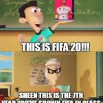 This is Ultra Lord | THIS IS FIFA 20!!! SHEEN THIS IS THE 7TH YEAR YOU'VE SHOWN FIFA IN CLASS | image tagged in this is ultra lord | made w/ Imgflip meme maker