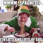 Spaghetti | MMMM...SPAGHETTI; WITH LOTS AND LOTS OF SUGAR | image tagged in spaghetti | made w/ Imgflip meme maker