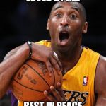 Kobe Bryant | LOVED BY ALL; REST IN PEACE | image tagged in kobe bryant | made w/ Imgflip meme maker