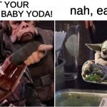 Mandalorian Yelling At Baby Yoda Meme Generator Imgflip