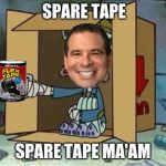 Spare Change | SPARE TAPE; SPARE TAPE MA'AM | image tagged in spare change | made w/ Imgflip meme maker