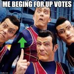 We are number one | ME BEGING FOR UP VOTES | image tagged in we are number one | made w/ Imgflip meme maker