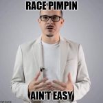 Shaun King | RACE PIMPIN; AIN'T EASY | image tagged in shaun king | made w/ Imgflip meme maker