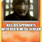blank fire pokemon | COREY TAYLOR; KILS HIS APPONENTS WITH DEATH METAL SCREAM | image tagged in blank fire pokemon | made w/ Imgflip meme maker