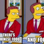 I'll take the crocodile legs bathed in bat sauce between 2 pig faces please. | AND  FOOD; THERE'S CHINESE FOOD | image tagged in simpsons truth lionel hutz | made w/ Imgflip meme maker