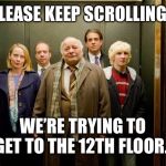 Elevator | PLEASE KEEP SCROLLING... WE’RE TRYING TO GET TO THE 12TH FLOOR. | image tagged in elevator | made w/ Imgflip meme maker
