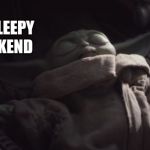 Baby Yoda Sleeping | ONE MORE SLEEPY TIL THE WEEKEND | image tagged in baby yoda sleeping | made w/ Imgflip meme maker