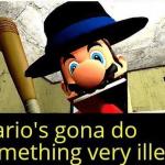 Mario’s gonna do something very illegal meme