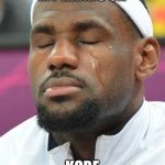 lebron james crying | WHEN I GET MY HANDS ON; KOBE WIFE..UMM UMM | image tagged in lebron james crying | made w/ Imgflip meme maker