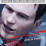 99 Stress | WHEN YOU FORGET TO CLIP YOUR TOENAILS BEFORE GOING SHOE SHOPPING | image tagged in 99 stress | made w/ Imgflip meme maker