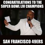 Wrong Answer Steve Harvey | CONGRATULATIONS TO THE SUPER BOWL LIV CHAMPIONS; SAN FRANCISCO 49ERS | image tagged in wrong answer steve harvey | made w/ Imgflip meme maker