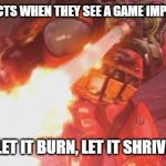 StarCraft Firebat | SCHOOL DISTRICTS WHEN THEY SEE A GAME IMPROVING MORALE; LET IT BURN, LET IT BURN, LET IT SHRIVEL UP AND DIE | image tagged in starcraft firebat | made w/ Imgflip meme maker